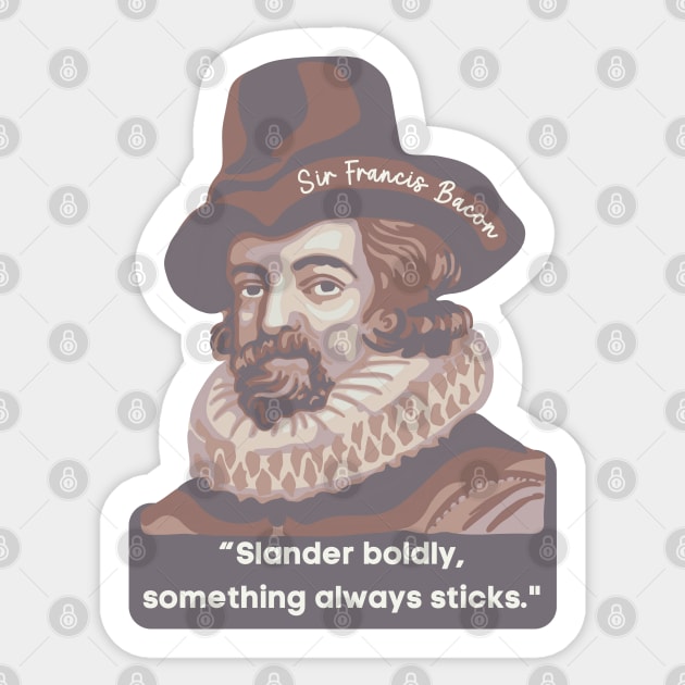 Sir Francis Bacon Portrait and Quote Sticker by Slightly Unhinged